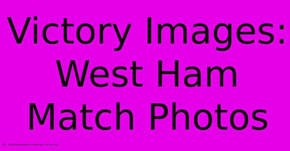 Victory Images: West Ham Match Photos