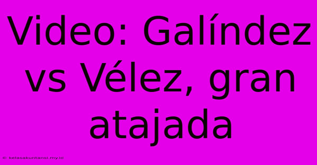 Video: Galíndez Vs Vélez, Gran Atajada