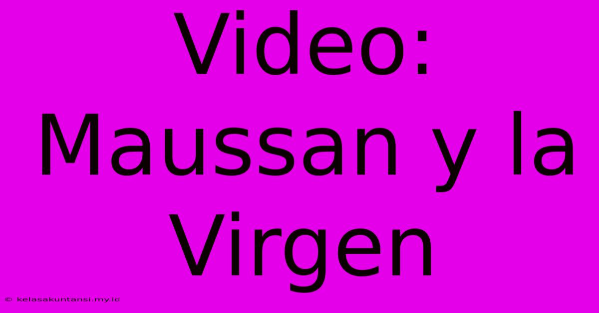 Video: Maussan Y La Virgen