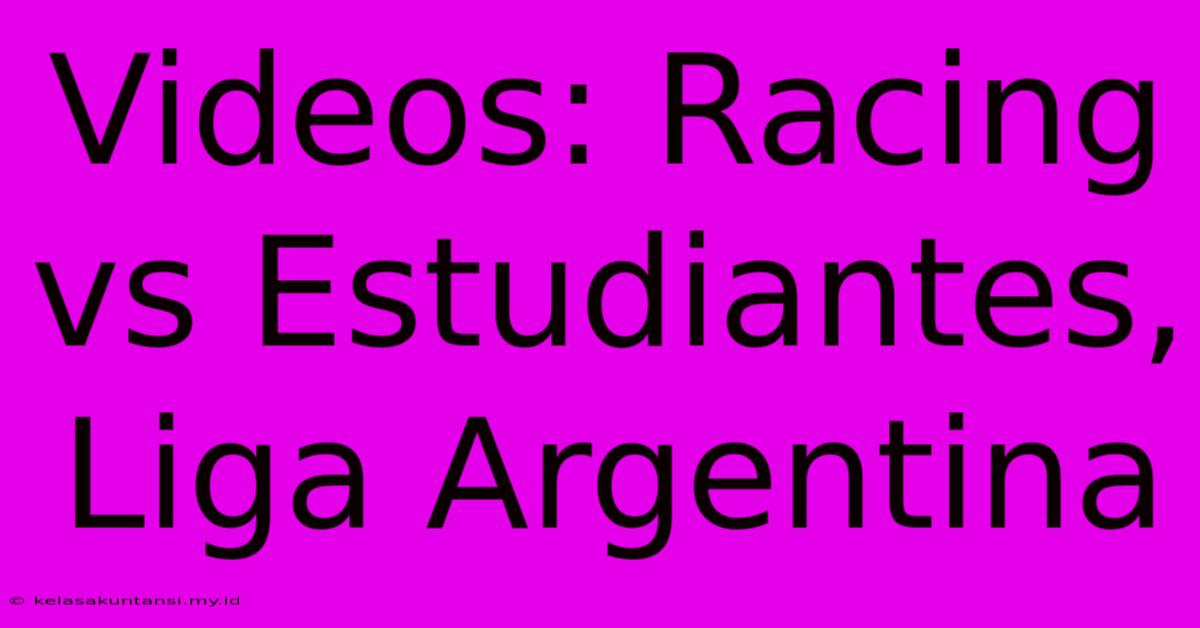 Videos: Racing Vs Estudiantes, Liga Argentina