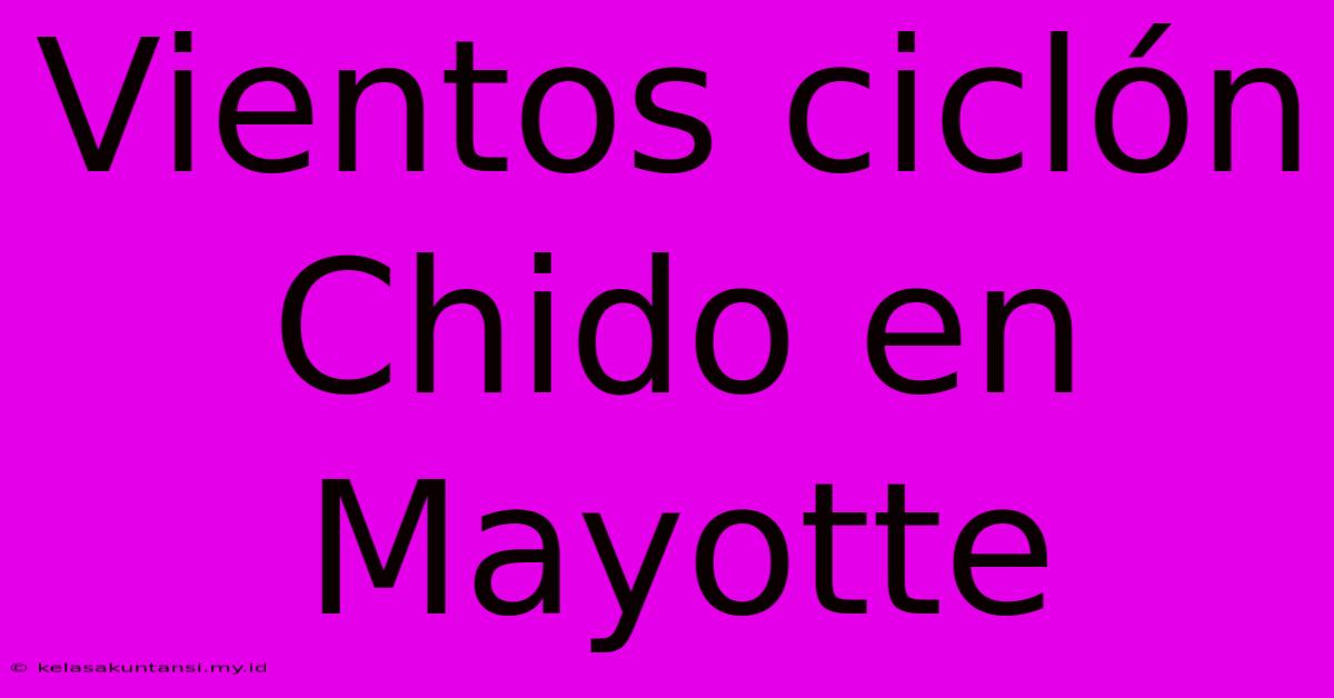 Vientos Ciclón Chido En Mayotte