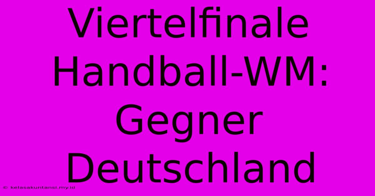 Viertelfinale Handball-WM: Gegner Deutschland