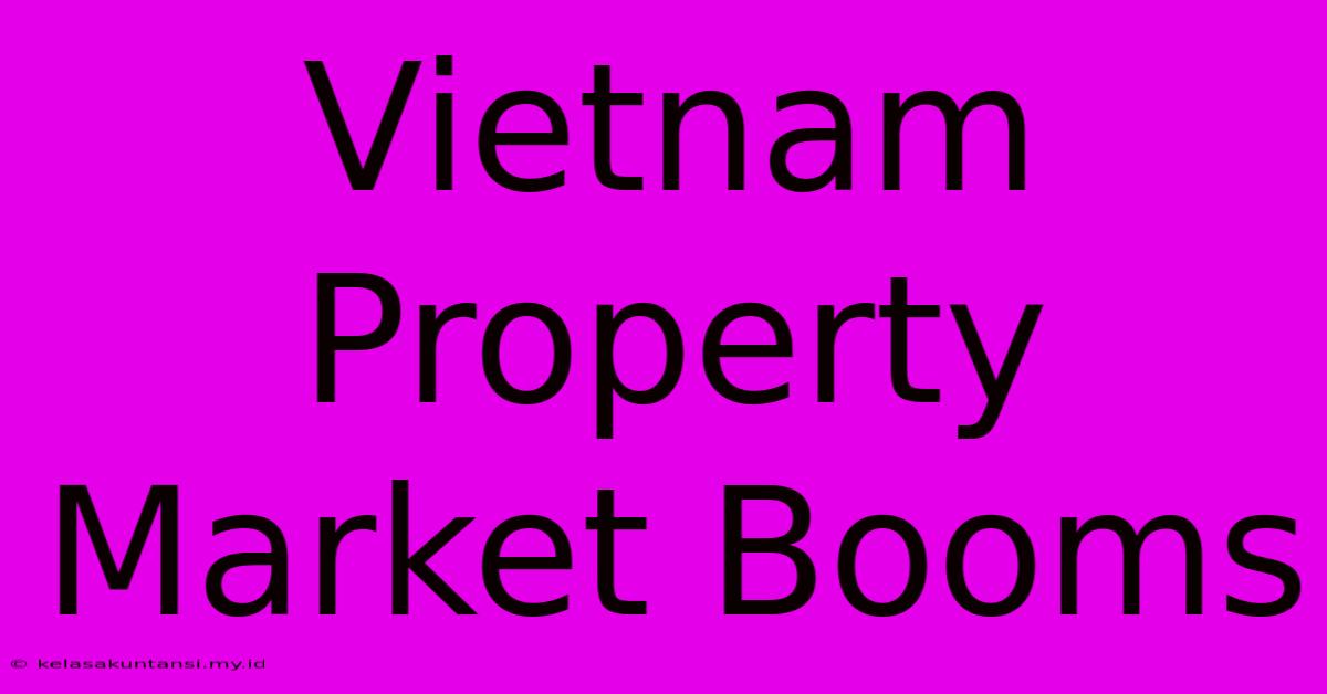 Vietnam Property Market Booms