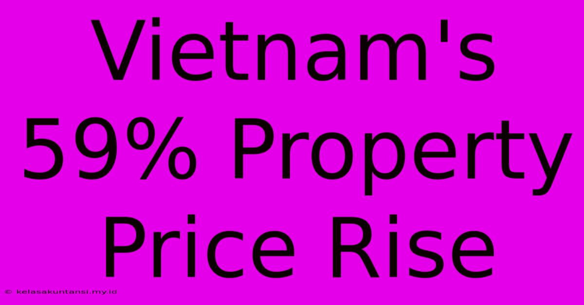 Vietnam's 59% Property Price Rise