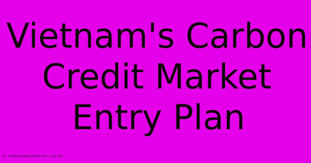 Vietnam's Carbon Credit Market Entry Plan