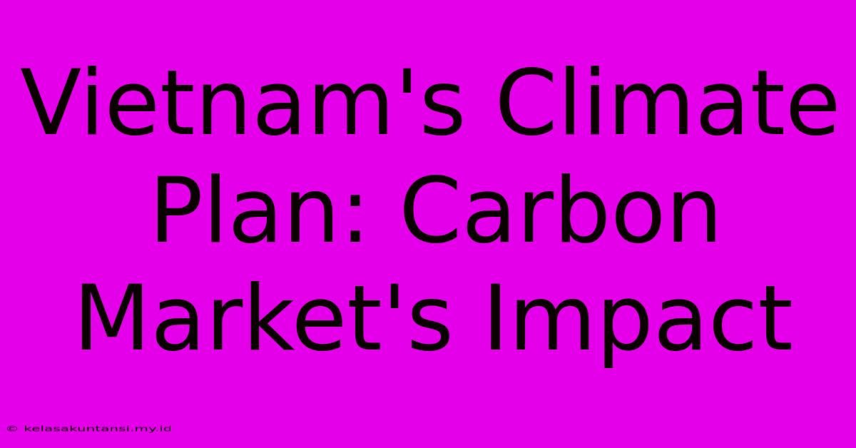 Vietnam's Climate Plan: Carbon Market's Impact