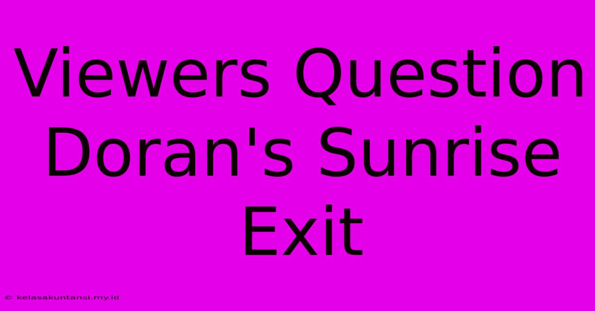 Viewers Question Doran's Sunrise Exit