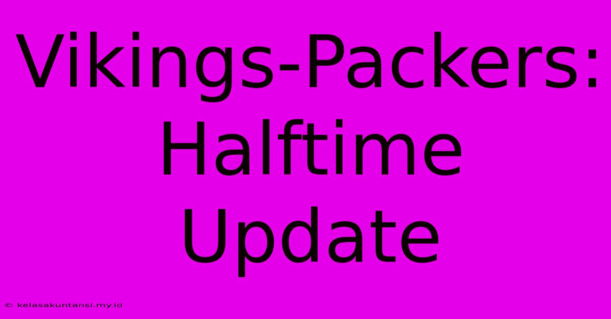 Vikings-Packers: Halftime Update