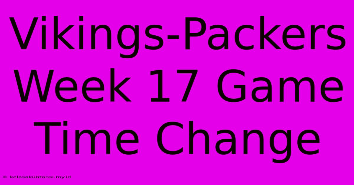 Vikings-Packers Week 17 Game Time Change