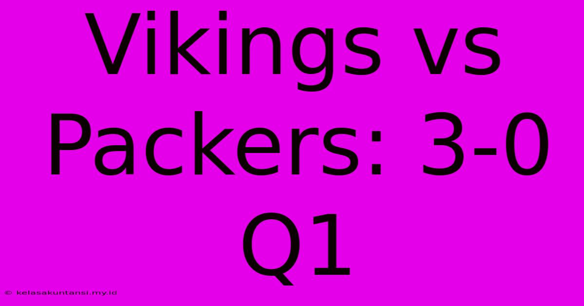 Vikings Vs Packers: 3-0 Q1