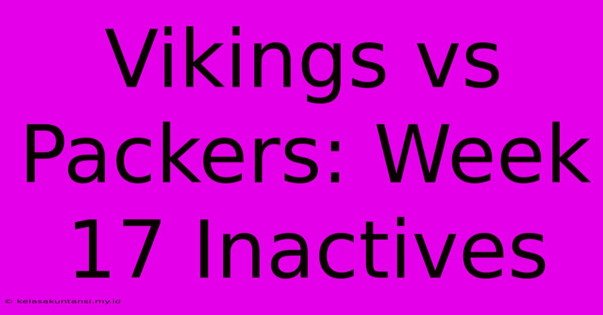 Vikings Vs Packers: Week 17 Inactives