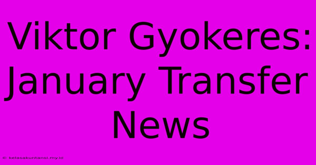 Viktor Gyokeres: January Transfer News