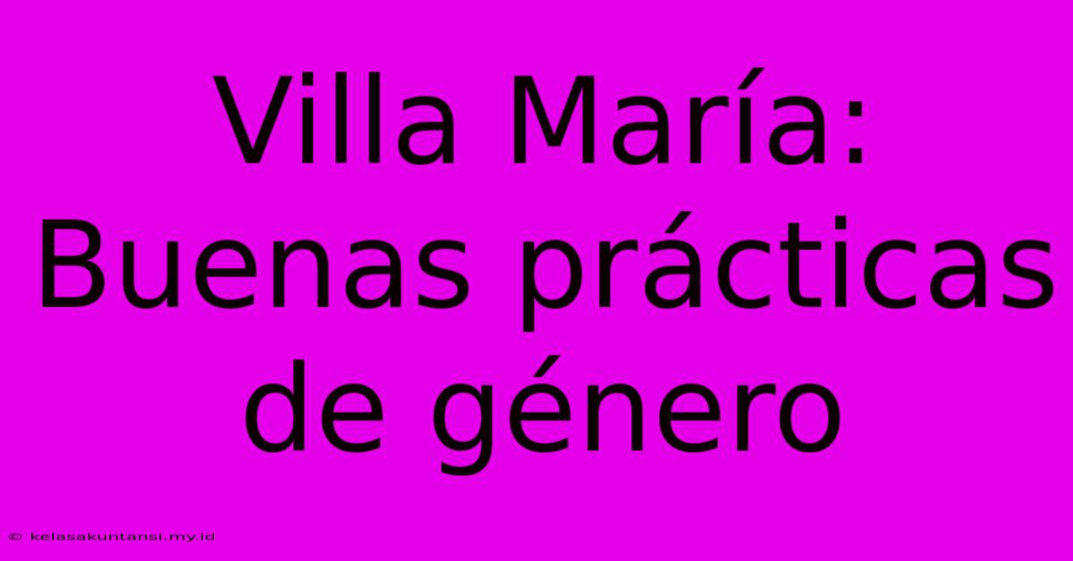 Villa María: Buenas Prácticas De Género