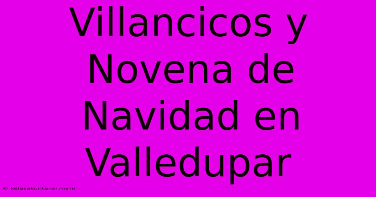 Villancicos Y Novena De Navidad En Valledupar