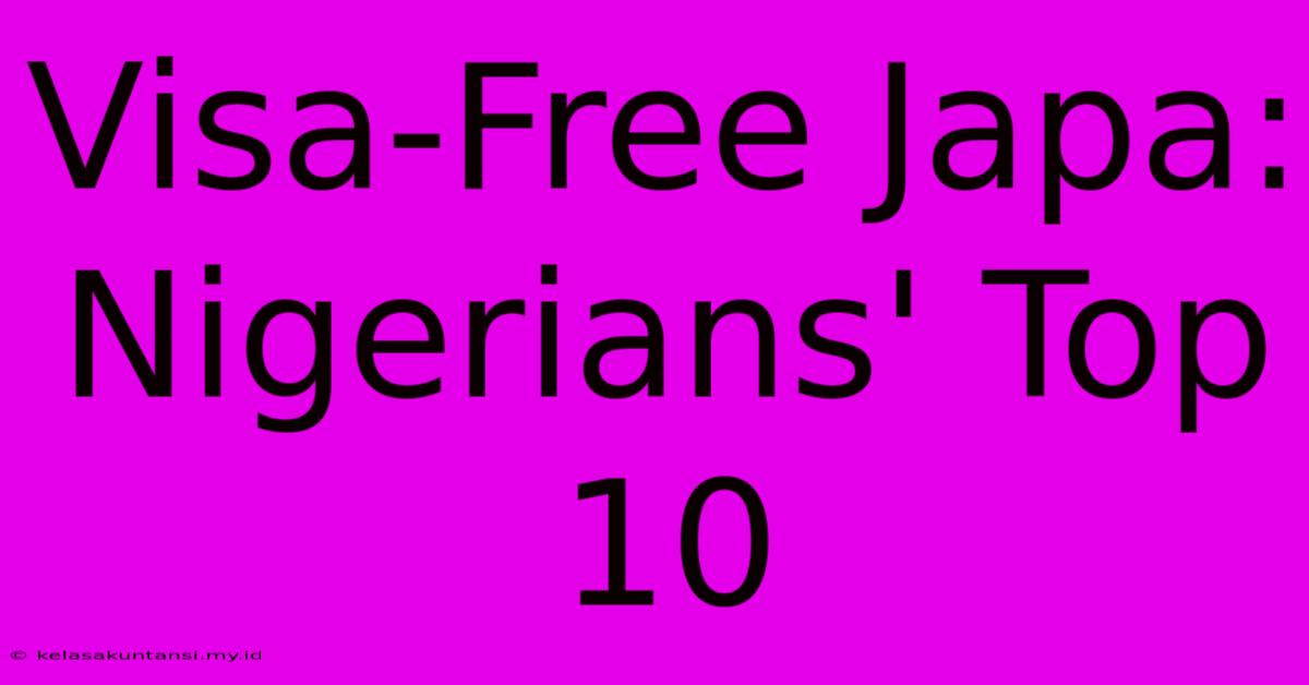 Visa-Free Japa: Nigerians' Top 10