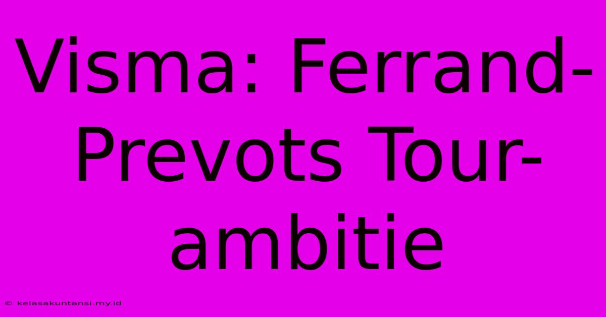 Visma: Ferrand-Prevots Tour-ambitie