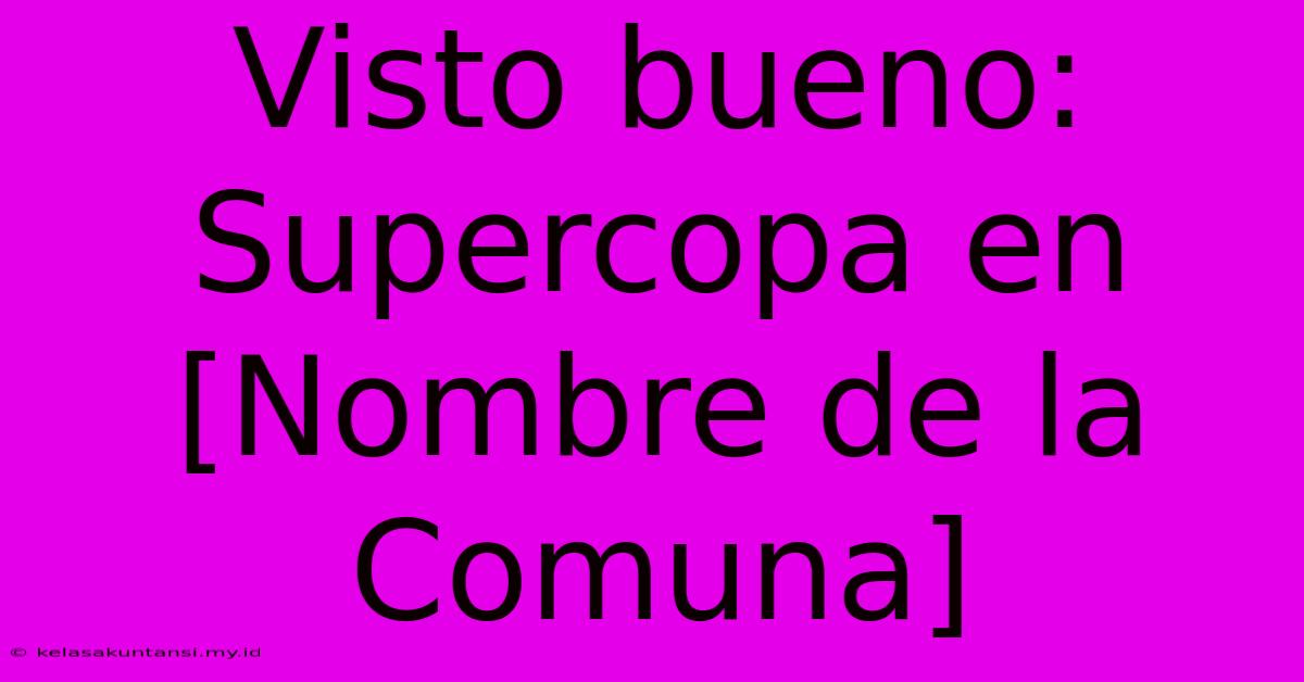 Visto Bueno: Supercopa En [Nombre De La Comuna]