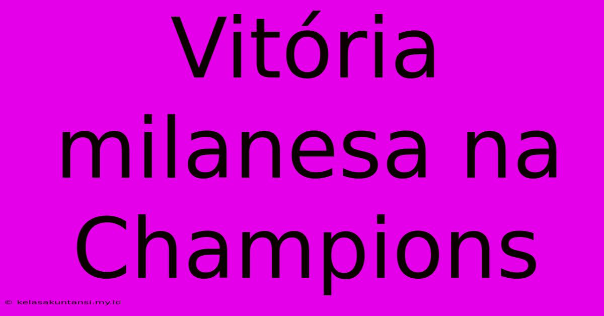 Vitória Milanesa Na Champions