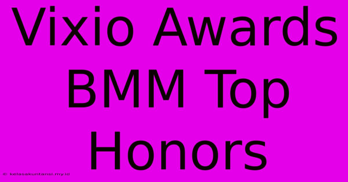 Vixio Awards BMM Top Honors