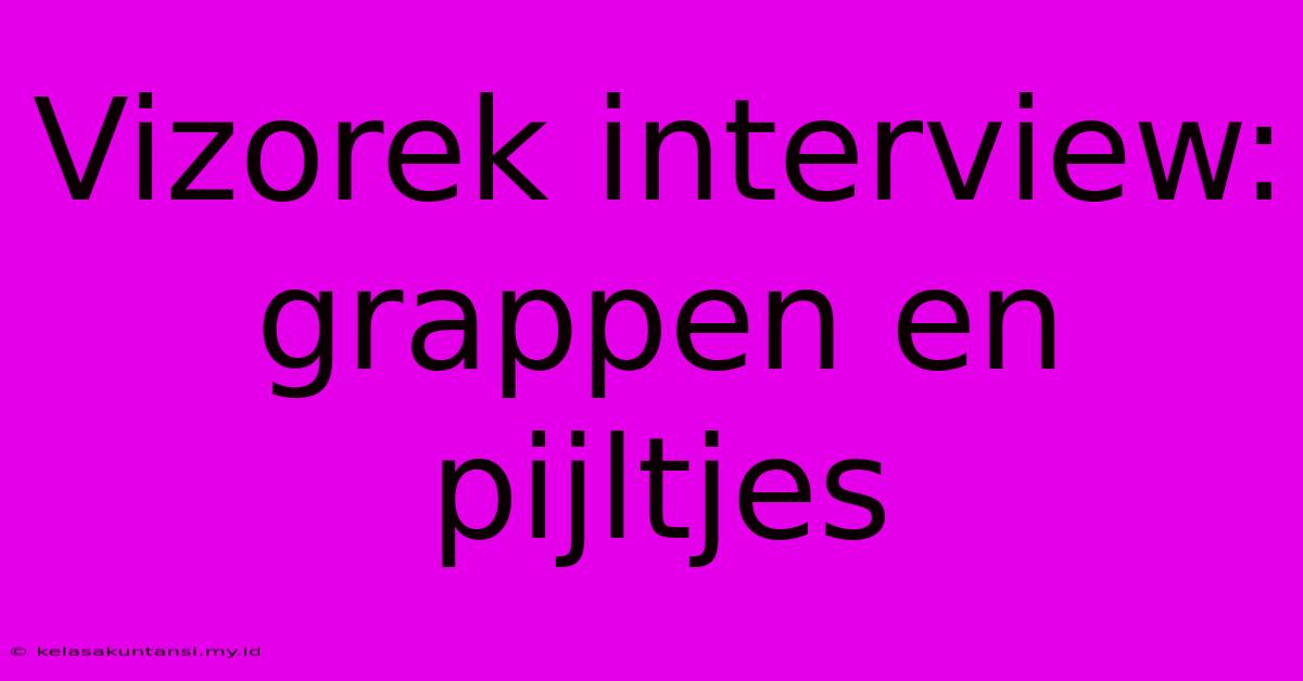 Vizorek Interview: Grappen En Pijltjes