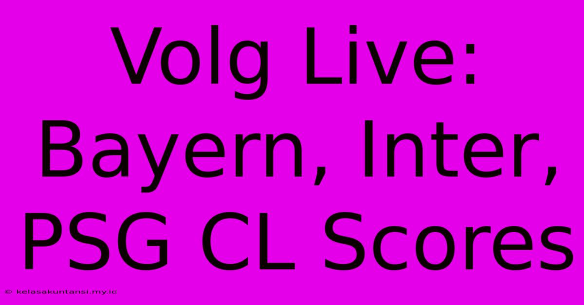 Volg Live: Bayern, Inter, PSG CL Scores