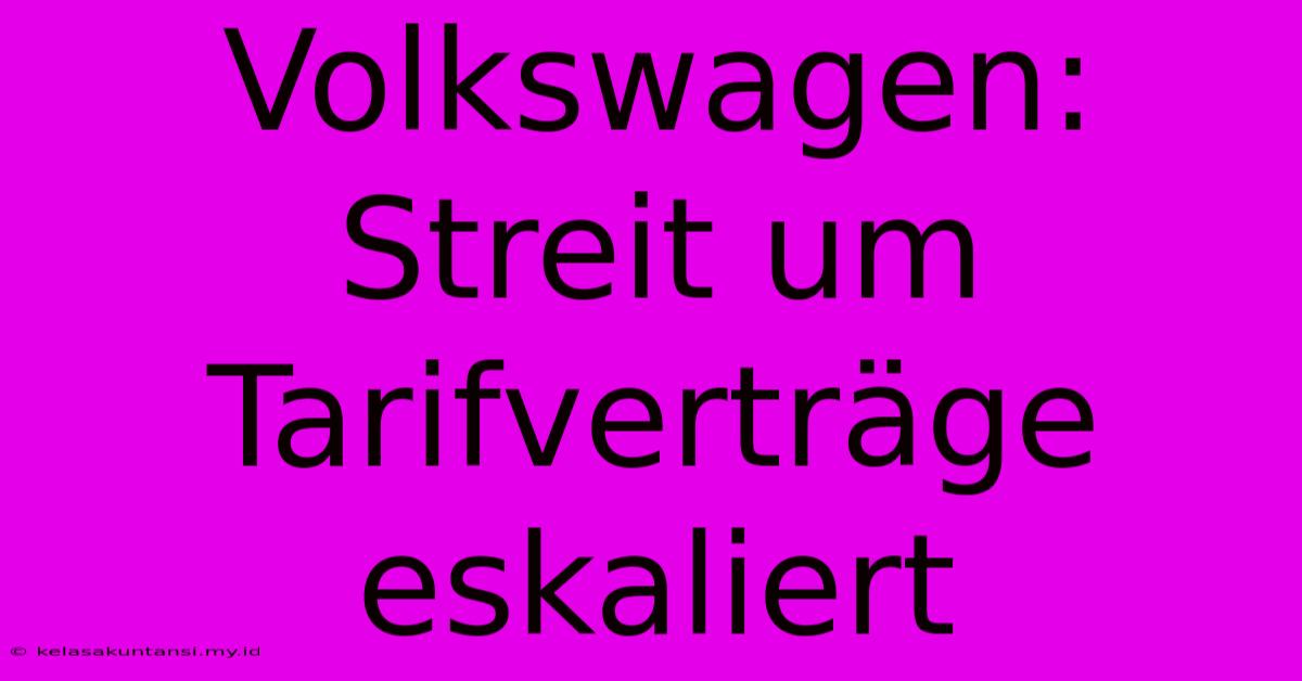 Volkswagen:  Streit Um Tarifverträge Eskaliert