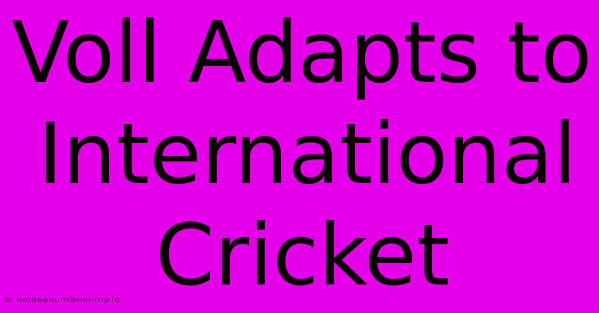 Voll Adapts To International Cricket