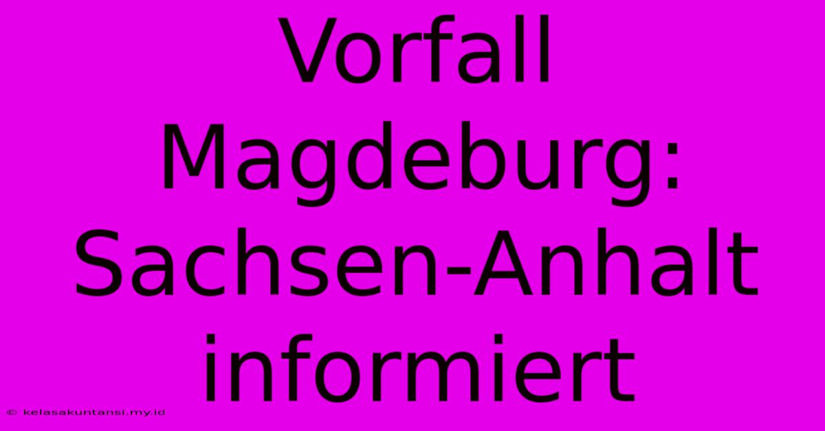 Vorfall Magdeburg:  Sachsen-Anhalt Informiert