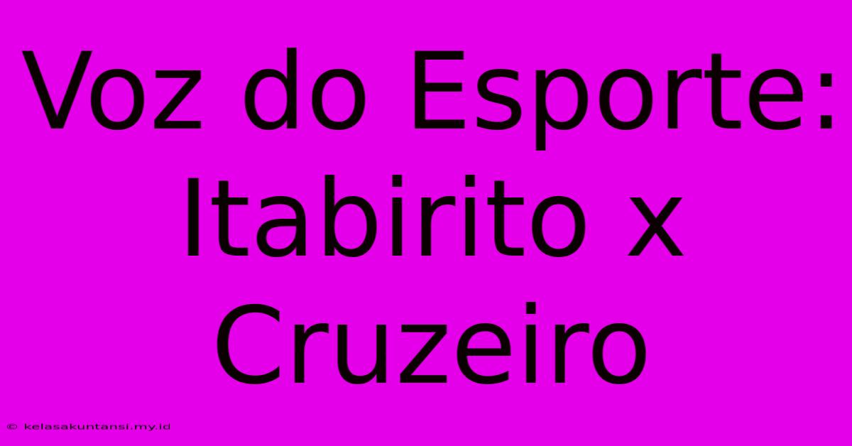 Voz Do Esporte: Itabirito X Cruzeiro