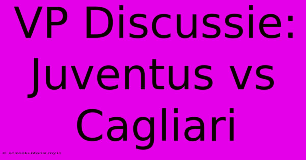 VP Discussie: Juventus Vs Cagliari