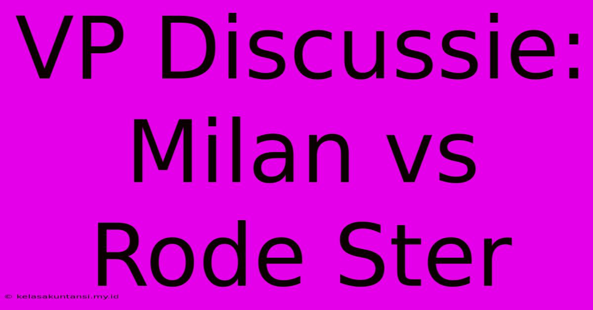 VP Discussie: Milan Vs Rode Ster