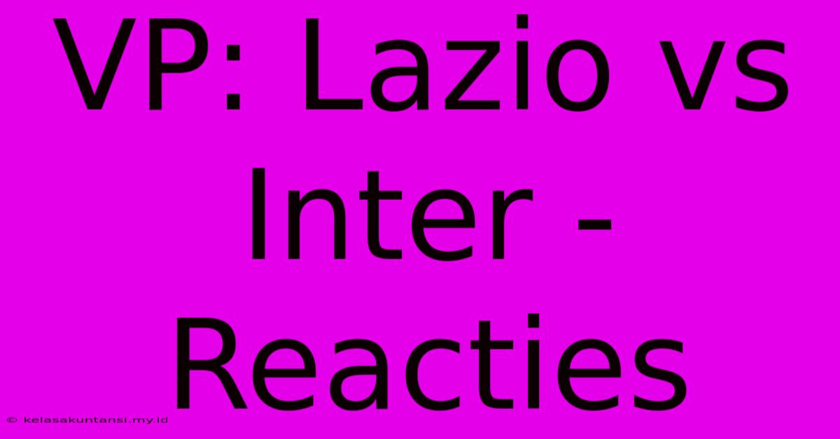 VP: Lazio Vs Inter - Reacties