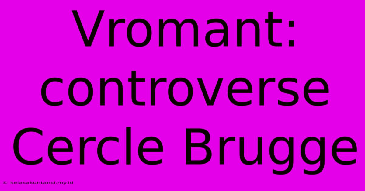 Vromant: Controverse Cercle Brugge