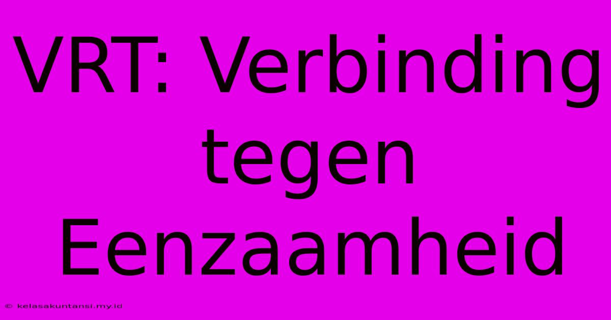 VRT: Verbinding Tegen Eenzaamheid