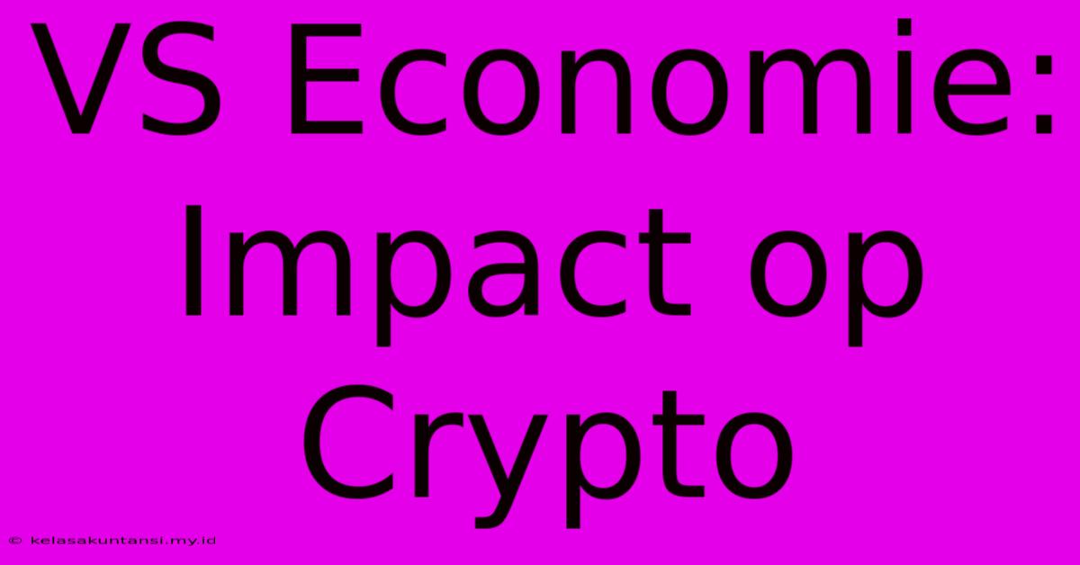 VS Economie: Impact Op Crypto