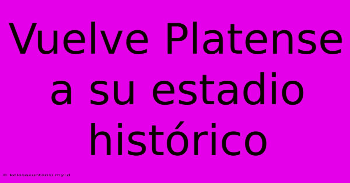 Vuelve Platense A Su Estadio Histórico