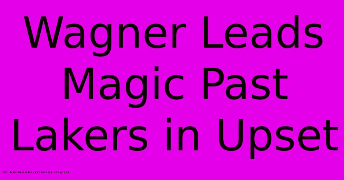 Wagner Leads Magic Past Lakers In Upset