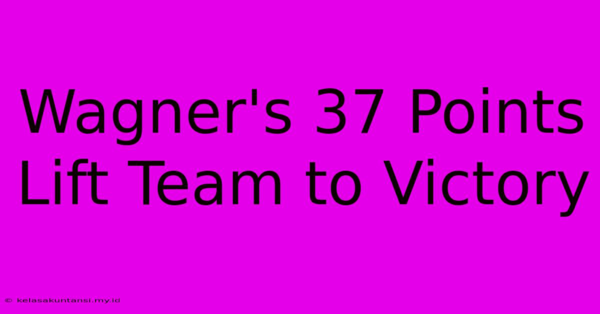 Wagner's 37 Points Lift Team To Victory