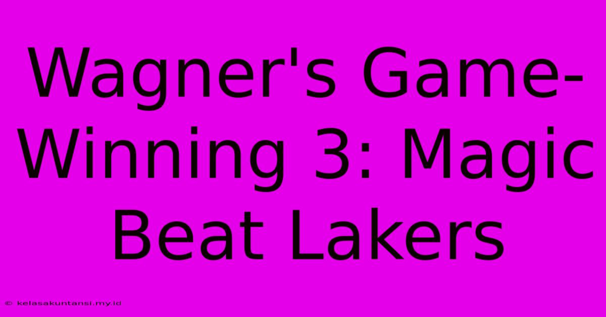 Wagner's Game-Winning 3: Magic Beat Lakers