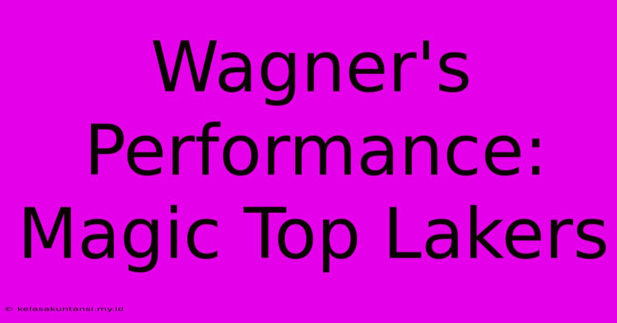 Wagner's Performance: Magic Top Lakers