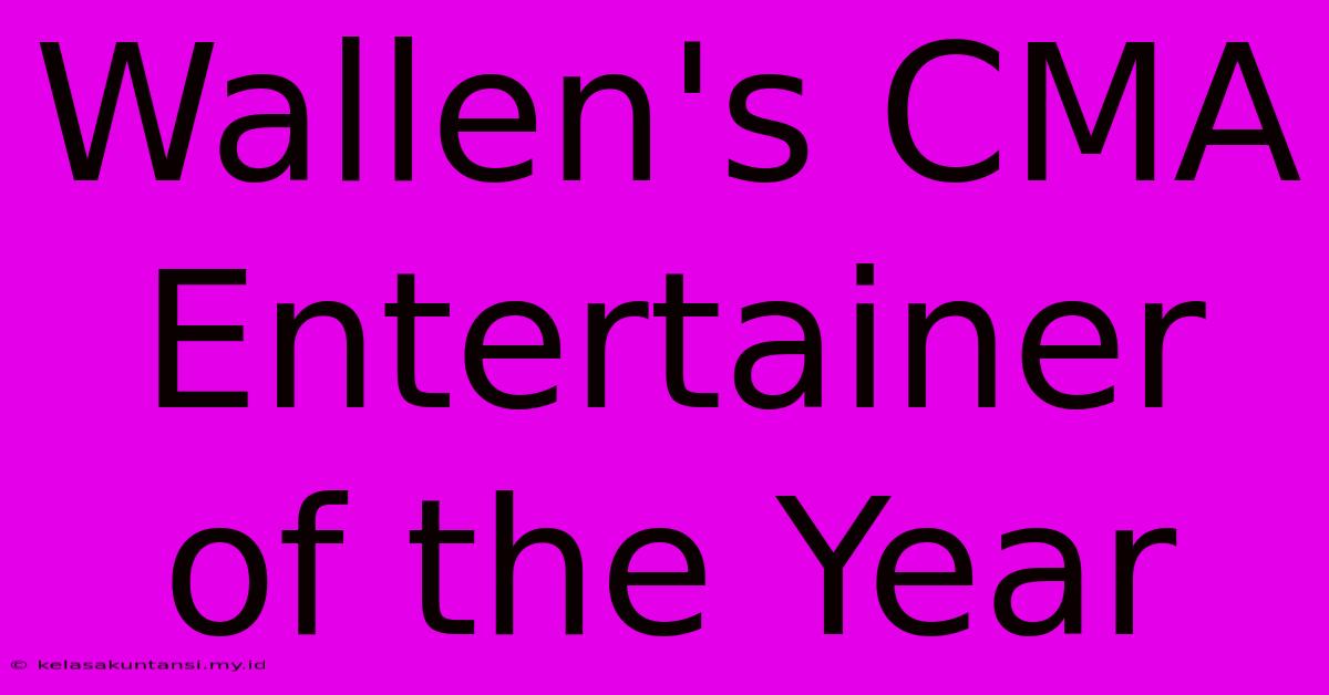 Wallen's CMA Entertainer Of The Year