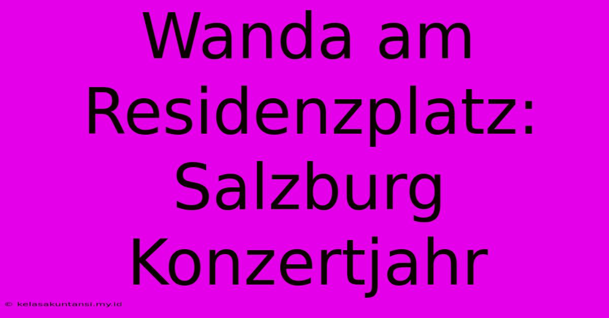 Wanda Am Residenzplatz: Salzburg Konzertjahr