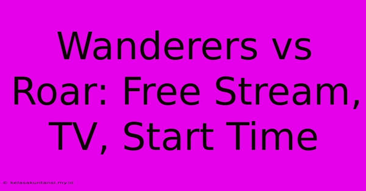 Wanderers Vs Roar: Free Stream, TV, Start Time