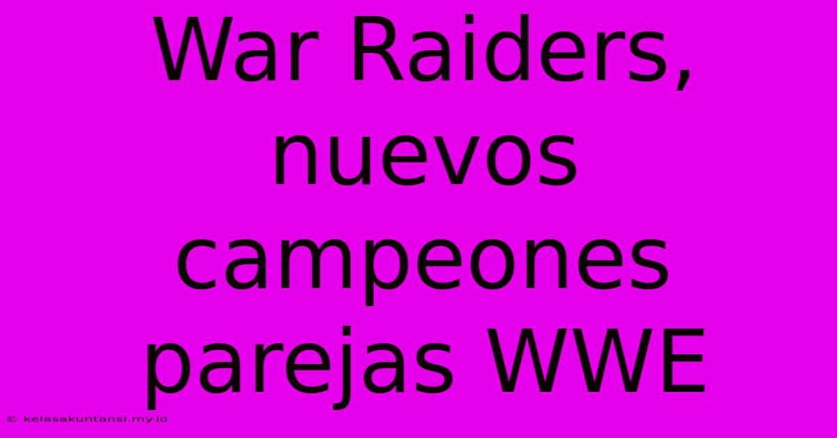 War Raiders, Nuevos Campeones Parejas WWE