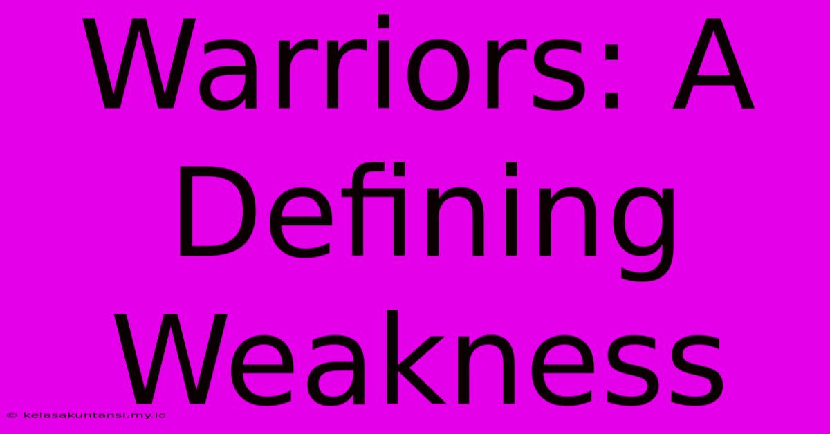 Warriors: A Defining Weakness