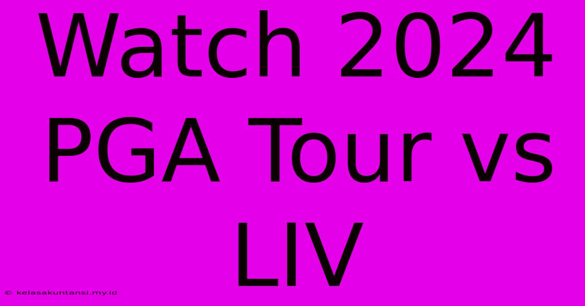 Watch 2024 PGA Tour Vs LIV