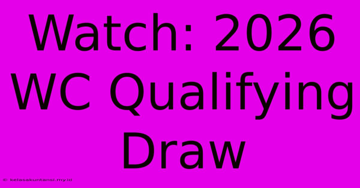 Watch: 2026 WC Qualifying Draw