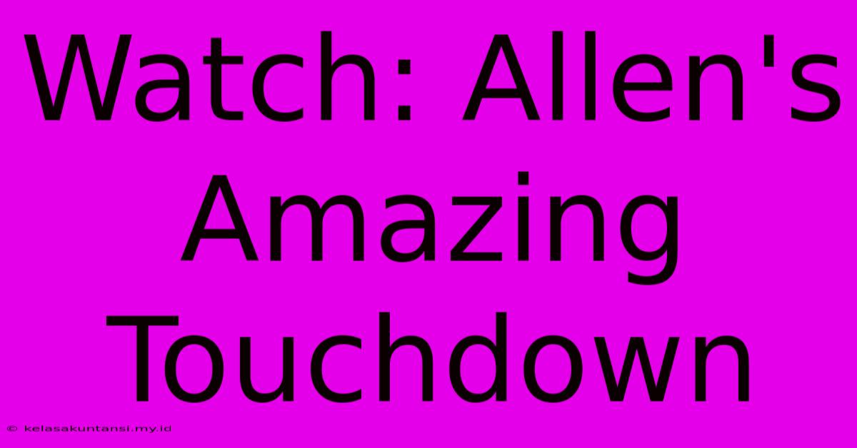 Watch: Allen's Amazing Touchdown