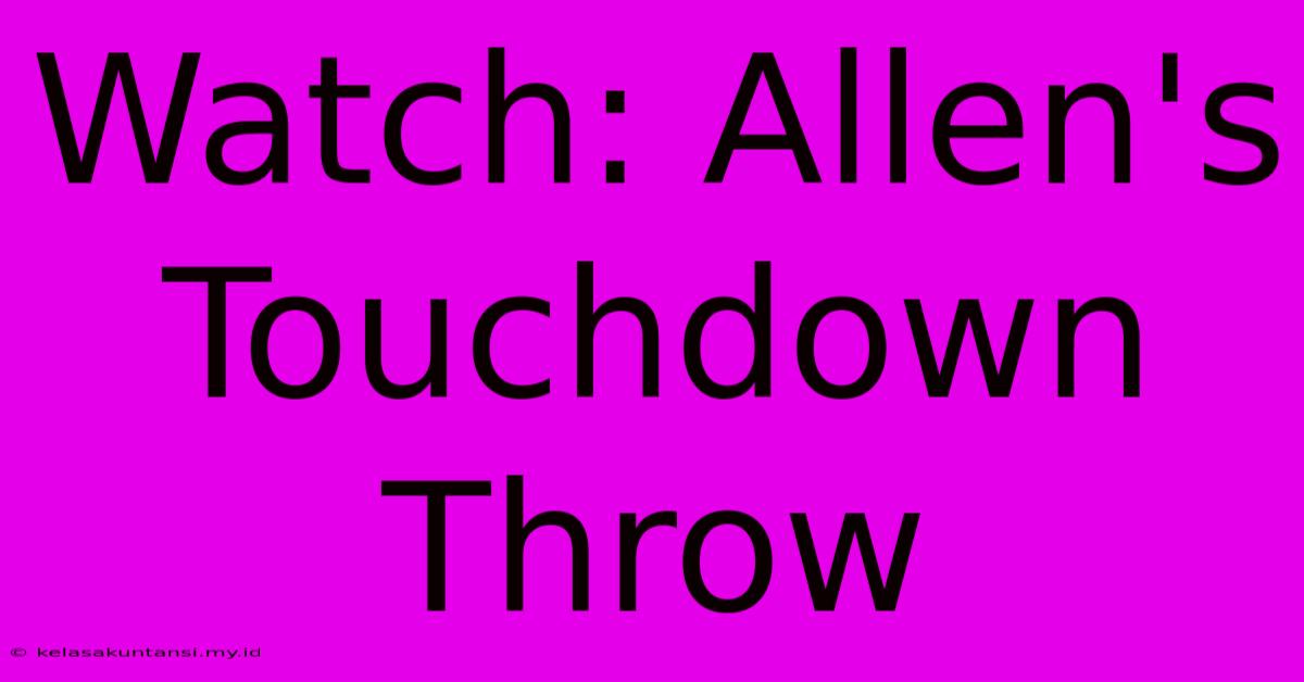 Watch: Allen's Touchdown Throw