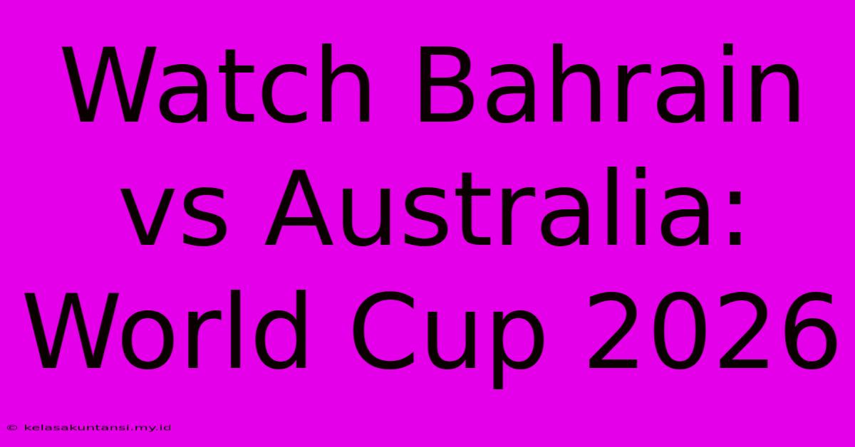 Watch Bahrain Vs Australia: World Cup 2026